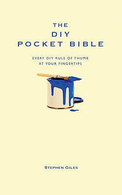 The DIY Pocket Bible: Every DIY Rule of Thumb at Your Fingertips - Giles, Stephen