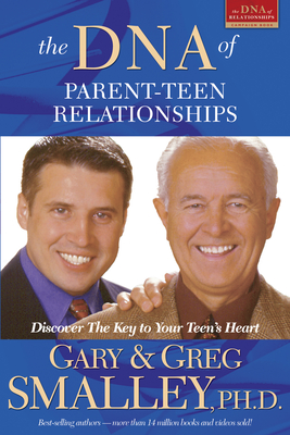 The DNA of Parent-Teen Relationships - Smalley, Greg, Dr., and Smalley, Gary