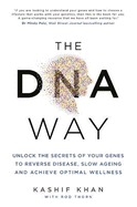 The DNA Way: Unlock the Secrets of Your Genes to Reverse Disease, Slow Ageing and Achieve Optimal Wellness