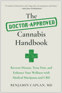 The Doctor-Approved Cannabis Handbook: Reverse Disease, Treat Pain, and Enhance Your Wellness with Medical Marijuana and CBD