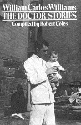 The Doctor Stories - Williams, William Carlos, and Coles, Robert, Dr. (Compiled by), and Williams, William Eric (Afterword by)