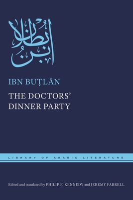 The Doctors' Dinner Party - Bu l n, Ibn, and Kennedy, Philip F (Translated by), and Farrell, Jeremy (Translated by)