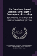 The Doctrine of Formal Discipline in the Light of Contemporary Psychology: A Discussion from the Proceedings of the Meeting of the Michigan Schoolmasters' Club at Ann Arbor, Michigan, April 2, 1908