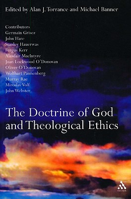 The Doctrine of God and Theological Ethics - Banner, Michael, MD (Editor), and Torrance, Alan J (Editor)