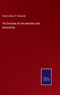 The Doctrine of Life Annuities and Assurances - Baily, Francis, and Filipowski, H