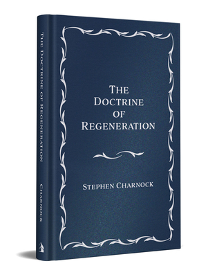 The Doctrine of Regeneration - Charnock, Stephen