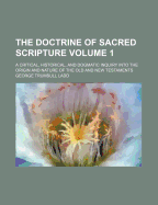 The Doctrine of Sacred Scripture: A Critical, Historical, and Dogmatic Inquiry Into the Origin and Nature of the Old and New Testaments