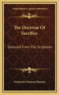 The Doctrine of Sacrifice: Deduced from the Scriptures - Maurice, Frederick Denison