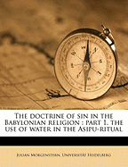 The Doctrine of Sin in the Babylonian Religion: Part 1, the Use of Water in the Asipu-Ritual