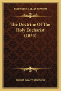 The Doctrine Of The Holy Eucharist (1853)