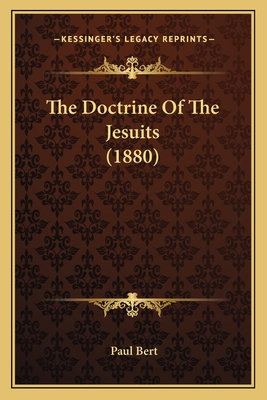 The Doctrine of the Jesuits (1880) - Bert, Paul