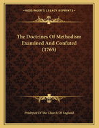 The Doctrines of Methodism Examined and Confuted (1765)