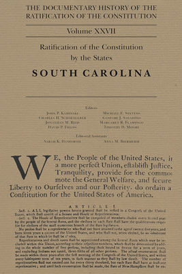 The Documentary History of the Ratification of the Constitution, Volume 27: Ratification of the Constitution by the States: South Carolinavolume 27 - Kaminski, John P (Editor), and Stevens, Michael E (Editor), and Schoenleber, Charles H (Editor)