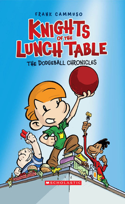 The Dodgeball Chronicles: A Graphic Novel (Knights of the Lunch Table #1): Volume 1 - 