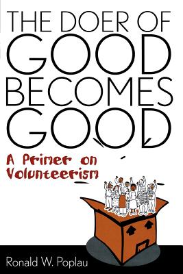 The Doer of Good Becomes Good: A Primer on Volunteerism - Poplau, Ronald W