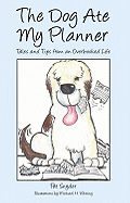 The Dog Ate My Planner: Tales and Tips from an Overbooked Life