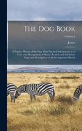 The Dog Book: A Popular History of the Dog, With Practical Information as to Care and Management of House, Kennel, and Exhibition Dogs; and Descriptions of All the Important Breeds; Volume 2