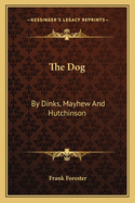 The Dog: By Dinks, Mayhew and Hutchinson