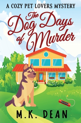 The Dog Days of Murder: A Cozy Pet Lovers Mystery - Dean, M K