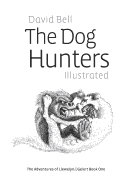 The Dog Hunters Illustrated: The Adventures of Llewelyn & Gelert Book One