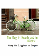 The Dog in Health and in Disease .