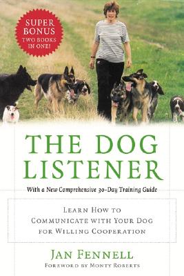 The Dog Listener: Learn How to Communicate with Your Dog for Willing Cooperation - Fennell, Jan