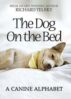 The Dog on the Bed: A Canine Alphabet - Teleky, Richard