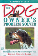 The Dog Owner's Problem Solver: Practical and Expert Advice on Caring for Dogs