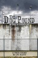 The Dog Pound: 40 Days in County Jail