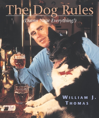 The Dog Rules: (Damn Near Everything) - Thomas, William J