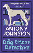 The Dog Sitter Detective: The tail-wagging cosy crime series, 'Simply delightful!' - Vaseem Khan