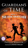 The Dog Snatcher, Guardians of Time Book 1: A children's fantasy adventure