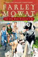 The Dog Who Wouldn't Be - Mowat, and Mowat, Farley