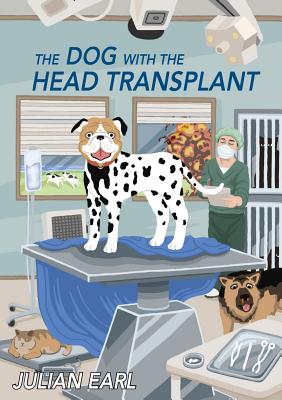 The Dog With The Head Transplant - Earl, Julian, and Thompson, Alex (Editor)