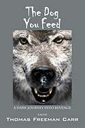 The Dog You Feed: A Dark Journey Into Revenge