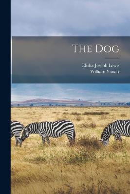 The Dog - Youatt, William, and Lewis, Elisha Joseph