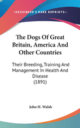 The Dogs Of Great Britain, America And Other Countries: Their Breeding, Training And Management In Health And Disease (1891)