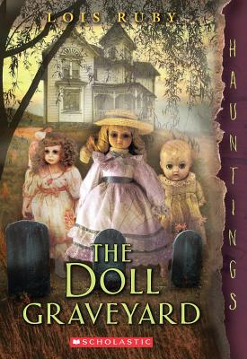 The Doll Graveyard: (a Hauntings Novel) - Ruby, Lois