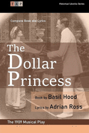 The Dollar Princess: The 1909 Musical Play: Complete Book and Lyrics