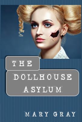 The Dollhouse Asylum - Gray, Mary