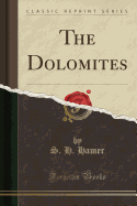 The Dolomites (Classic Reprint)