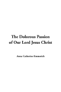 The Dolorous Passion of Our Lord Jesus Christ