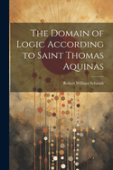 The Domain of Logic According to Saint Thomas Aquinas