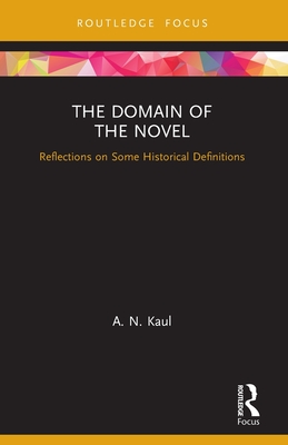 The Domain of the Novel: Reflections on Some Historical Definitions - Kaul, A N