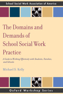 The Domains and Demands of School Social Work Practice: A Guide to Working Effectively with Students, Families, and Schools