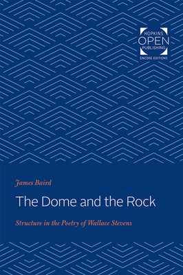 The Dome and the Rock: Structure in the Poetry of Wallace Stevens - Baird, James