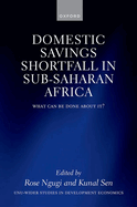 The Domestic Savings Shortfall in Sub-Saharan Africa: What Can Be Done About It?