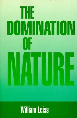 The Domination of Nature - Leiss, William