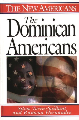 The Dominican Americans - Hernandez, Ramona, Professor, PH.D., and Torres-Saillant, Silvio