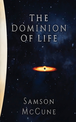 The Dominion of Life: A Hard Science Fiction Horror Novel - McCune, Samson